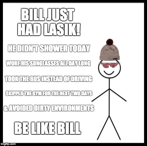 Bill just had LASIK. Instructions after LASIK surgery.